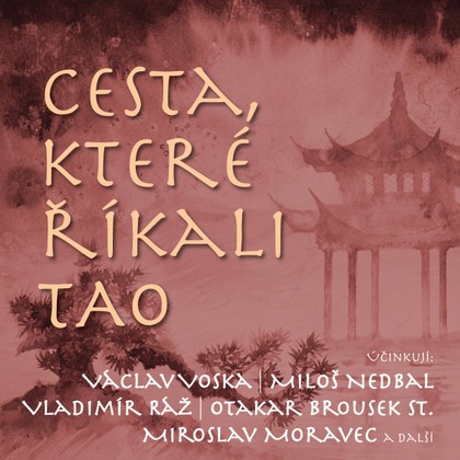 Audiokniha Cesta, které říkali TAO - Otakar Brousek, Karel Hlušička, Miroslav Moravec, Václav Voska, Vladimír Ráž, Miloš Nedbal, Otakar Brousek, Karel Hlušička, Miloš Nedbal, Václav Voska, Miroslav Moravec