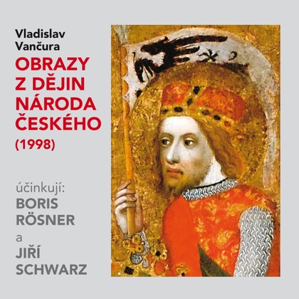 Audiokniha Obrazy z dějin národa českého (1998) - Jiří Schwarz, Vladislav Vančura, Boris Rösner