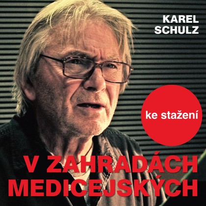 Audiokniha V zahradách medicejských - Karel Schulz, Sylva Turbová, Radim Vašinka, Otakar Brousek, František Med, Karel Urbánek, Boris Rösner, Ladislav Mrkvička, Rudolf Pellar, Vladimír Ráž, Jiří Zahajský, Jan Hartl, Ilja Racek, Marta Vančurová, Stanislav Fišer