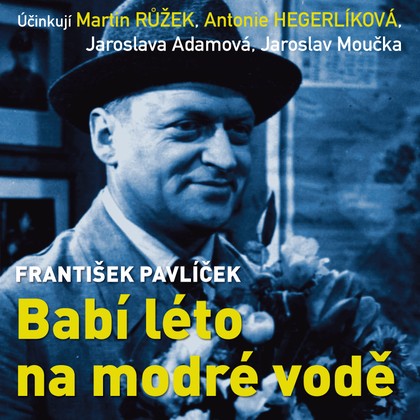 Audiokniha Babí léto na modré vodě - Jaroslava Adamová, Antonie Hegerlíková, Martin Růžek, František Vicena, Jaroslav Moučka, Miriam Kantorková, Jaroslava Adamová, Antonie Hegerlíková, Martin Růžek, František Pavlíček