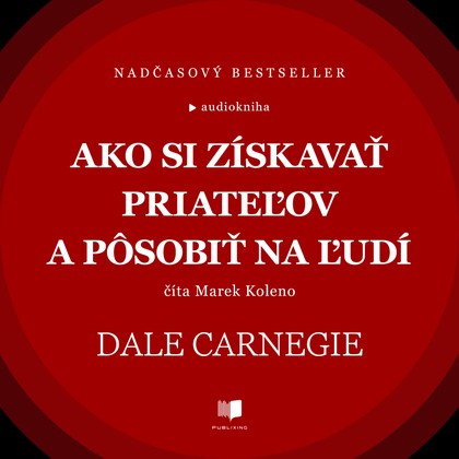 Audiokniha Ako si získavať priateľov a pôsobiť na ľudí - Marek Koleno, Dale Carnegie