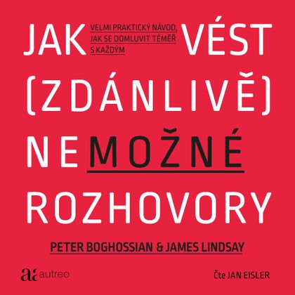 Audiokniha Jak vést (zdánlivě) nemožné rozhovory - Jan Eisler, Peter Boghossian, James Lindsay