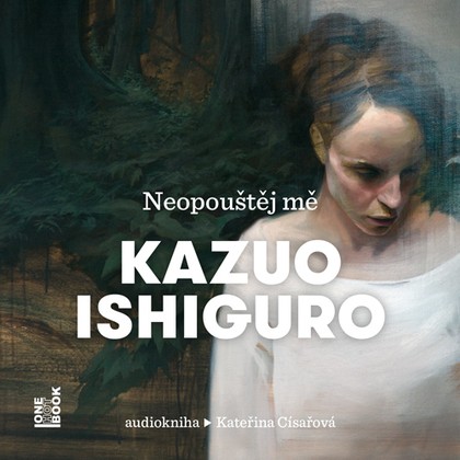 Audiokniha Neopouštěj mě - Kateřina Císařová, Kazuo Ishiguro