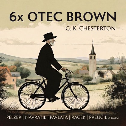 Audiokniha 6x Otec Brown - Jan Přeučil, Ilja Racek, Stanislav Oubram, Jiří Plachý, Vlastimil Zavřel, Karel Hlušička, Bořivoj Navrátil, Michal Pavlata, Gilbert Keith Chesterton