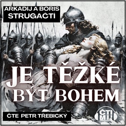 Audiokniha Je těžké být bohem - Petr Třebický, Arkadij Strugackij, Boris Strugackij