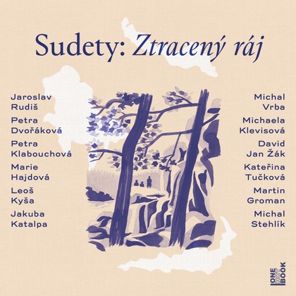 Audiokniha Sudety: Ztracený ráj - Aleš Petráš, Tomáš Drápela, Barbora Váchová, Ivana Uhlířová, Luboš Veselý, Jan Zadražil, Matěj Převrátil, Kryštof Bartoš, Martin Zahálka, Pavel Batěk, Michaela Klevisová, Kateřina Tučková, David Jan Žák, Marie Hajdová, Petra Klabouchová, Leoš Kyša, Petra Dvořáková, Jaroslav Rudiš, Jakuba Katalpa, Michal Vrba