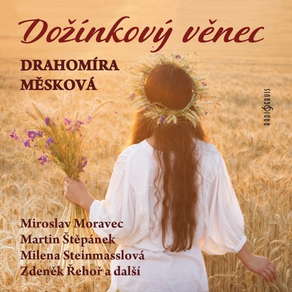 Audiokniha Dožínkový věnec - Zdeněk Řehoř, Miroslav Moravec, Vlasta Jelínková, Milena Steinmasslová, Marcel Vašinka, Martin Štěpánek, Martin Štěpánek, Drahomíra Měsková, Marcel Vašinka, Milena Steinmasslová, Miroslav Moravec, Zdeněk Řehoř