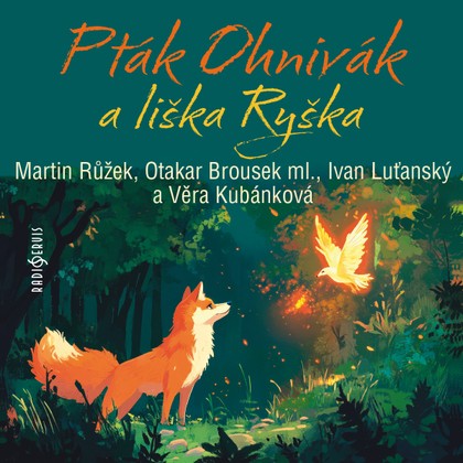 Audiokniha Pták Ohnivák a liška Ryška - Jiřina Petrovická, Ivan Luťanský, Martin Růžek, Antonín Hardt, Věra Kubánková, Otakar Brousek, Artur Šviha, Sylva Sequensová, Jiřina Petrovická, Ivan Luťanský, František Pavlíček, Věra Kubánková, Karel Jaromír Erben, Antonín Hardt, Martin Růžek, Otakar Brousek, Sylva Sequensová
