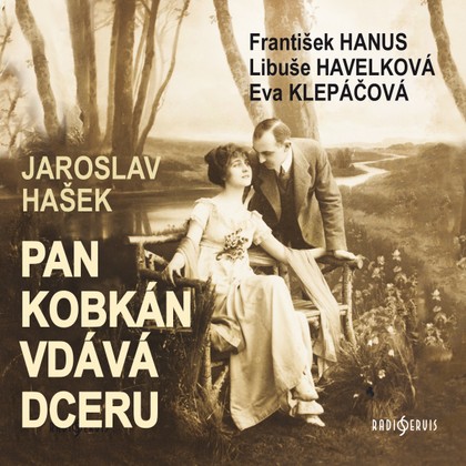 Audiokniha Pan Kobkán vdává dceru - Václav Vydra, Jan Faltýnek, Eva Klepáčová, Oldřich Musil, Libuše Havelková, Daniela Hlaváčová, Artur Šviha, Ivo Gübel, Josef Beyvl, Antonín Jedlička, František Hanus, Karolina Slunéčková, Jiří Bruder, Josef Větrovec, Luděk Kopřiva, Michal Pavlata, Zuzana Kočová, Václav Lohniský, Ladislav Potměšil, Jaroslav Hašek