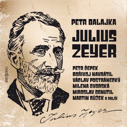 Audiokniha Julius Zeyer - Bořivoj Navrátil, Petr Čepek, Jan Teplý, Marta Kučírková, Simona Stašová, Martin Růžek, Václav Postránecký, Miroslav Donutil, Jan Zadražil, Zdeněk Švinger, Milena Dvorská, Petr Balajka