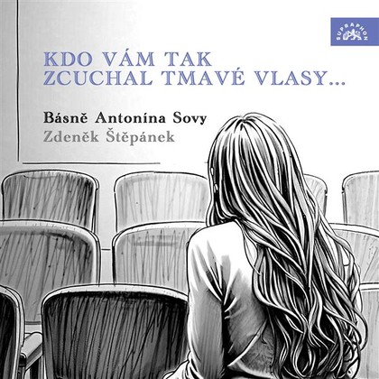 Audiokniha Kdo vám tak zcuchal tmavé vlasy... Básně Antonína Sovy - Zdeněk Štěpánek, Antonín Sova