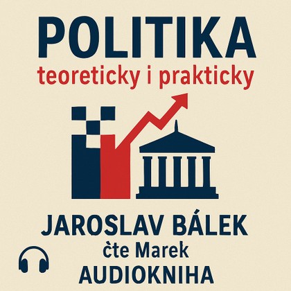 Audiokniha Politika teoreticky i prakticky - Marek, Jaroslav Bálek