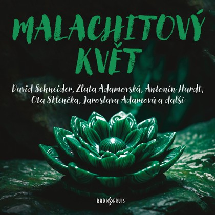 Audiokniha Malachitový květ - Zlata Adamovská, Jaroslava Adamová, Jaroslav Konečný, David Schneider, Ota Sklenčka, Antonín Hardt, Antonín Hardt, Jaroslava Adamová, František Pavlíček, Zlata Adamovská, Ota Sklenčka, David Schneider