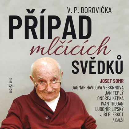 Audiokniha Případ mlčících svědků - Dagmar Veškrnová, Josef Somr, Jan Teplý, Oscar Gottlieb, Jiří Pleskot, Ivan Trojan, Lubomír Lipský, Miloš Rozhoň, Ondřej Kepka, Václav Pavel Borovička