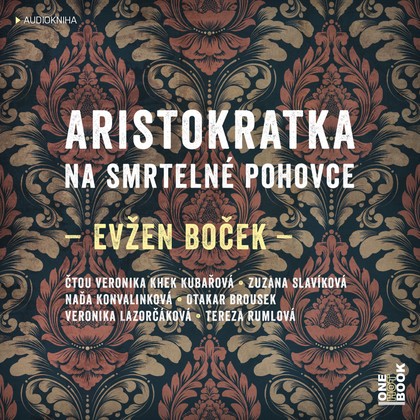 Audiokniha Aristokratka na smrtelné pohovce - Veronika Khek Kubařová, Zuzana Slavíková, Veronika Lazorčáková, Tereza Rumlová, Naďa Konvalinková, Otakar Brousek ml., Evžen Boček