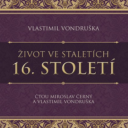Audiokniha Život ve staletích - 16. století - Vlastimil Vondruška, Miroslav Černý, Vlastimil Vondruška