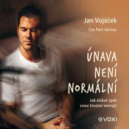 Audiokniha Jan Vojáček: Únava není normální - Petr Gelnar, Jan Vojáček