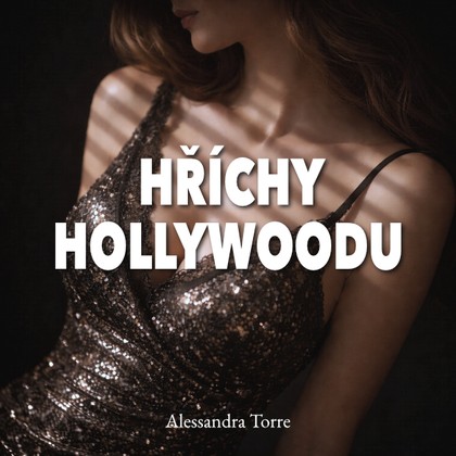 Audiokniha Hříchy Hollywoodu - Jana Štvrtecká, Alessandra Torre