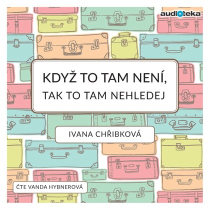 Audiokniha Když to tam není, tak to tam nehledej - Vanda Hybnerová, Ivana Chřibková