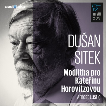 Audiokniha Modlitba pro Kateřinu Horovitzovou - Mistři slova - Dušan Sitek, Arnošt Lustig
