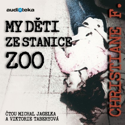 Audiokniha My děti ze stanice ZOO - Viktorie Taberyová, Michal Jagelka, Christiane Vera Felscherinow