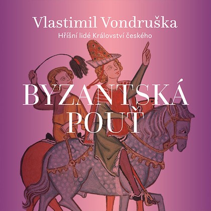 Audiokniha Byzantská pouť - Martin Zahálka, Vlastimil Vondruška