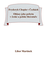 Fryderyk Chopin v Čechách. Ohlasy jeho pobytu v české a polské literatuře