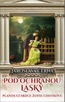 Pod ochranou lásky - Planoucí srdce Žofie Chotkové