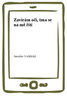 Zavírám oči, tma se na mě řítí