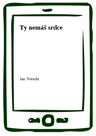 Ty nemáš srdce