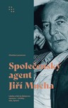 Společenský agent Jiří Mucha. Láska a žal za železnou oponou - intriky, sex, špioni