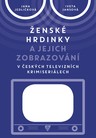Ženské hrdinky a jejich zobrazování v českých televizních krimiseriálech