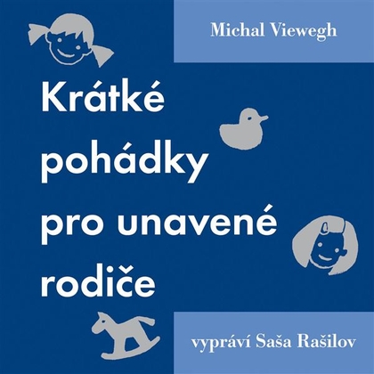 Audiokniha Krátké pohádky pro unavené rodiče - Saša Rašilov, Michal Viewegh