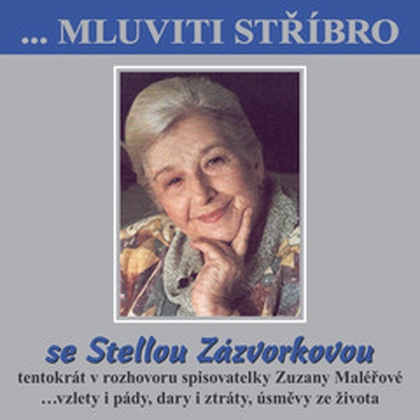Audiokniha ...Mluviti stříbro se Stellou Zázvorkovou - Stella Zázvorková, Zuzana Maléřová