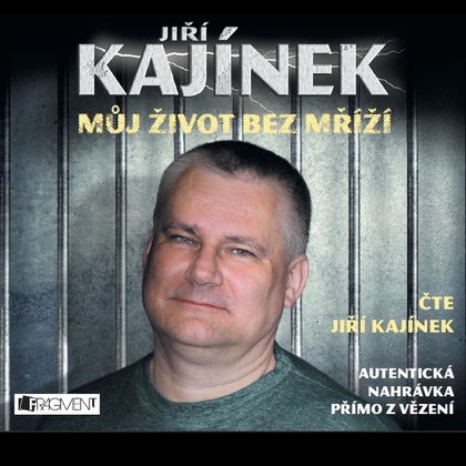 Audiokniha Můj život bez mříží - Jiří Kajínek, Jiří Kajínek