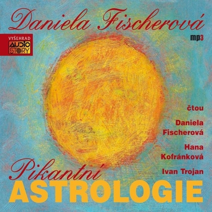 Audiokniha Pikantní astrologie - Hana Kofránková, Daniela Fischerová, Ivan Trojan, Daniela Fischerová