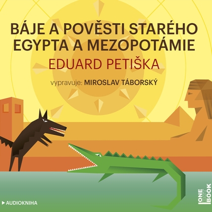 Audiokniha Báje a pověsti starého Egypta a Mezopotámie - Miroslav Táborský, Eduard Petiška