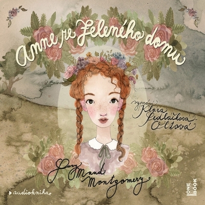 Audiokniha Anne ze Zeleného domu - Klára Sedláčková-Oltová, Lucy Maud Montgomery