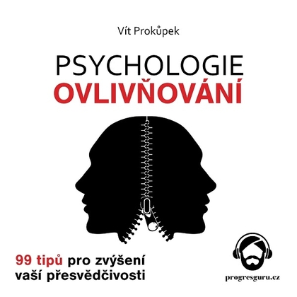 Audiokniha Psychologie ovlivňování - 99 tipů pro zvýšení vaší přesvědčivosti - Vítek Martinec, Vít Prokůpek