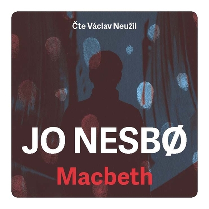 Audiokniha Macbeth - Václav Neužil, Jo Nesbø
