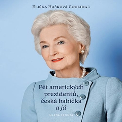 Audiokniha Pět amerických prezidentů, česká babička a já - Jitka Smutná, Eliška Hašková-Coolidge