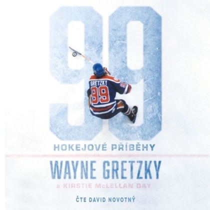 Audiokniha 99: Hokejové příběhy - David Novotný, Wayne Gretzky, Kirstie McLellan Day