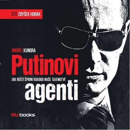 Audiokniha Putinovi agenti - Zbyšek Horák, Ondřej Kundra