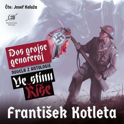 Audiokniha Ve stínu Říše: Dos grojse genareraj - Josef Kaluža, František Kotleta
