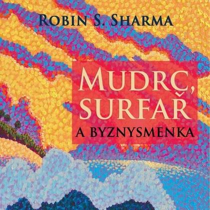 Audiokniha Mudrc, surfař a byznysmenka - Jiří Dvořák, Robin Sharma