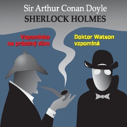 Audiokniha Sherlock Holmes - Vzpomínka na prázdný dům / Dr.Watson vzpomíná - Ilja Prachař, Alois Švehlík, Arthur Conan Doyle