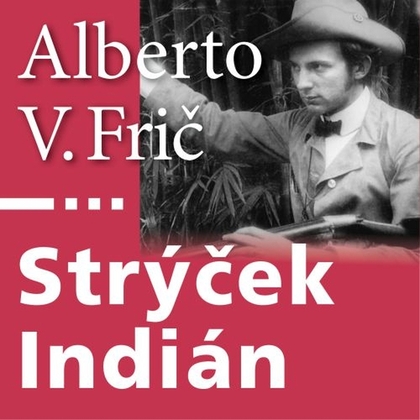 Audiokniha Strýček Indián - Antonín Kaška, Alberto Vojtěch Frič