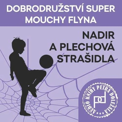 Audiokniha Dobrodružství Super mouchy Flyna - Nadir a plechová strašidla - Petr Doležal, Petr Doležal