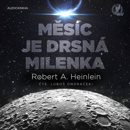Audiokniha Měsíc je drsná milenka - Luboš Ondráček, Robert A. Heinlein