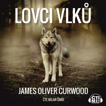 Audiokniha Lovci vlků - Milan Šmíd, James Oliver Curwood